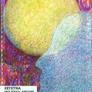 Krystyna Wojtyna-Drouet. Wiersze. Szkicownik B. Warszawa: Wydawnictwo SWPR 2017